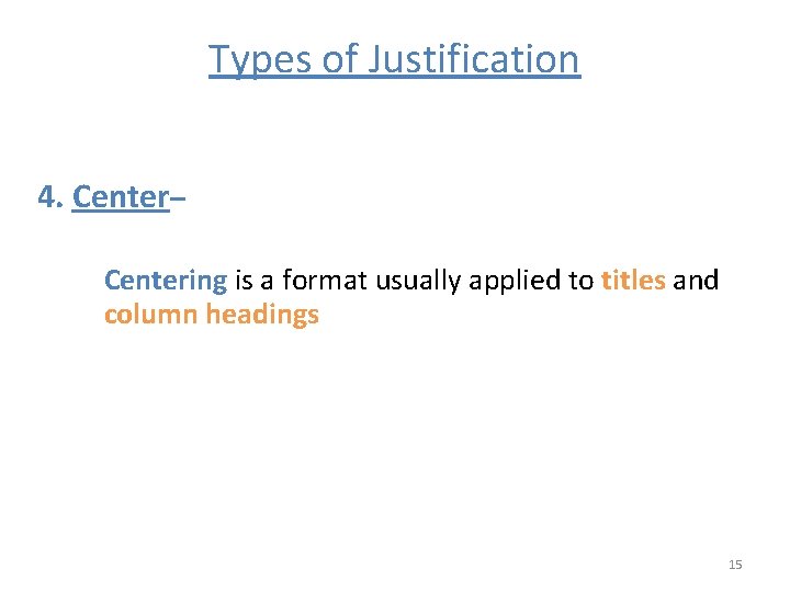 Types of Justification 4. Center– Centering is a format usually applied to titles and