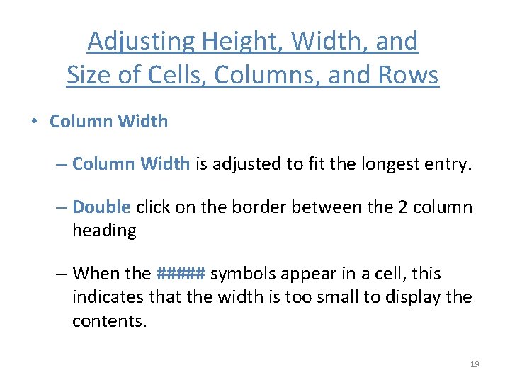 Adjusting Height, Width, and Size of Cells, Columns, and Rows • Column Width –