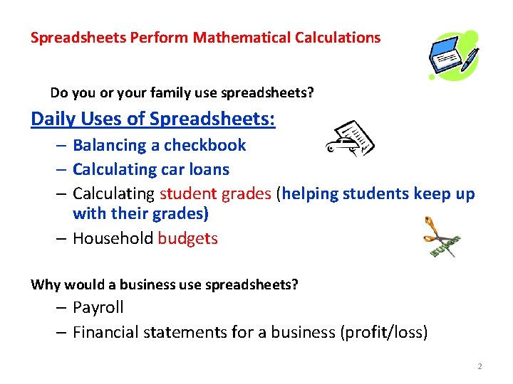 Spreadsheets Perform Mathematical Calculations Do you or your family use spreadsheets? Daily Uses of