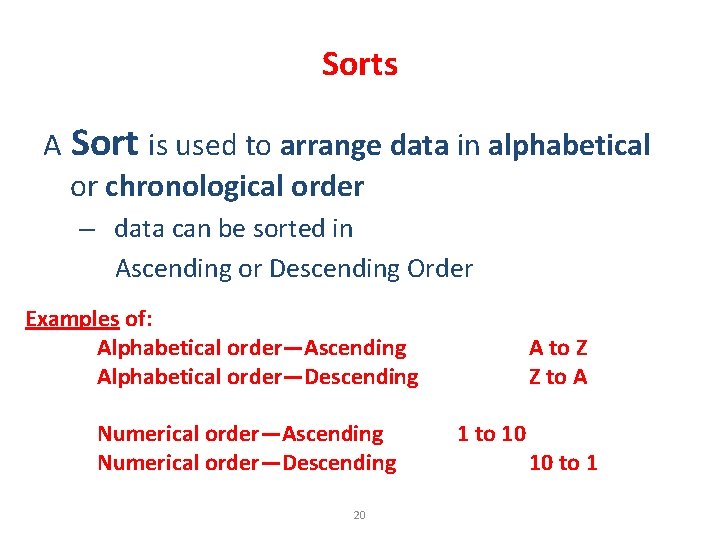 Sorts A Sort is used to arrange data in alphabetical or chronological order –