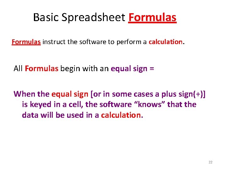 Basic Spreadsheet Formulas instruct the software to perform a calculation. All Formulas begin with