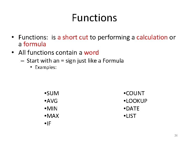 Functions • Functions: is a short cut to performing a calculation or a formula