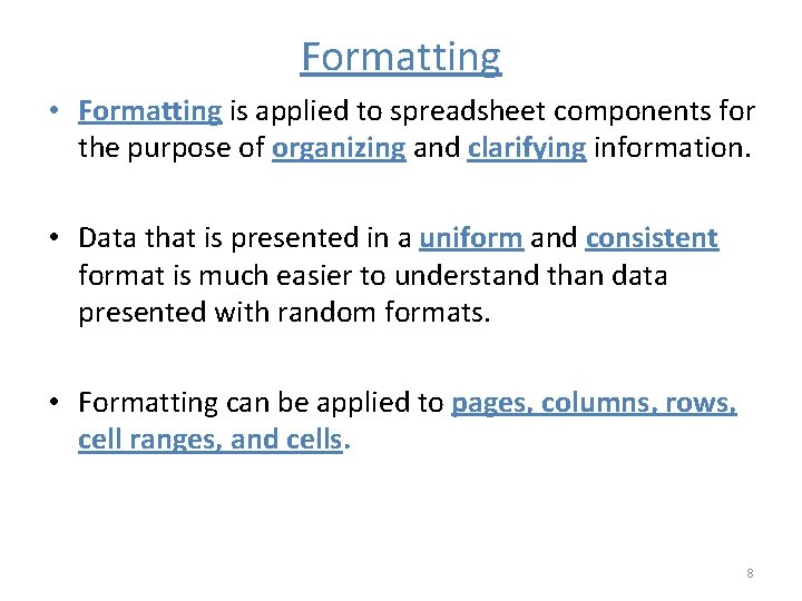 Formatting • Formatting is applied to spreadsheet components for the purpose of organizing and
