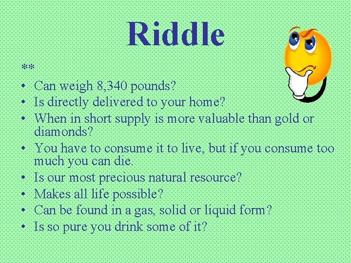 Riddle ** • Can weigh 8, 340 pounds? • Is directly delivered to your