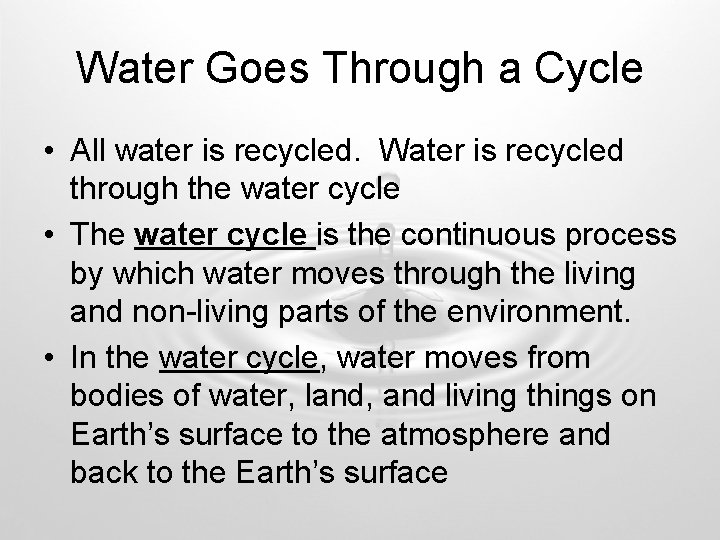 Water Goes Through a Cycle • All water is recycled. Water is recycled through