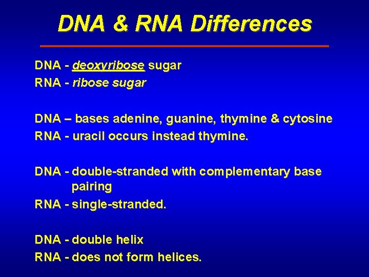 DNA & RNA Differences DNA - deoxyribose sugar RNA - ribose sugar DNA –