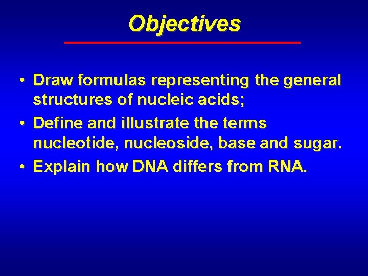 Nucleic Acids Objectives Draw formulas representing the general