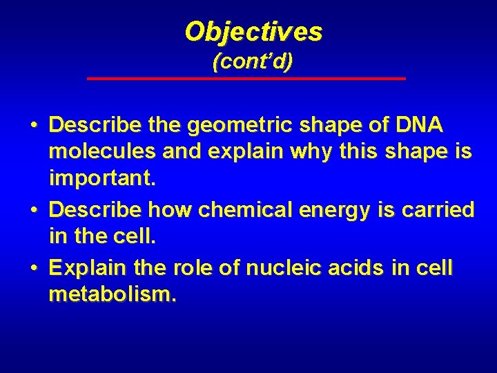 Objectives (cont’d) • Describe the geometric shape of DNA molecules and explain why this