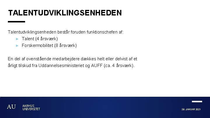 TALENTUDVIKLINGSENHEDEN Talentudviklingsenheden består foruden funktionschefen af: ► Talent (4 årsværk) ► Forskermobilitet (8 årsværk)