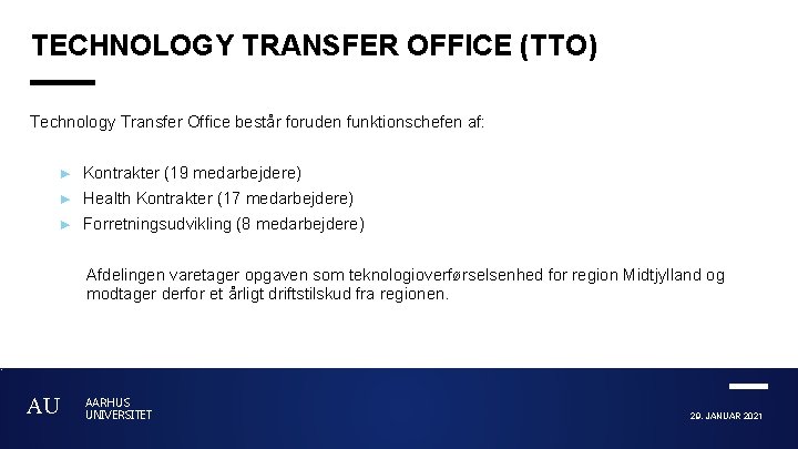 TECHNOLOGY TRANSFER OFFICE (TTO) Technology Transfer Office består foruden funktionschefen af: ► Kontrakter (19