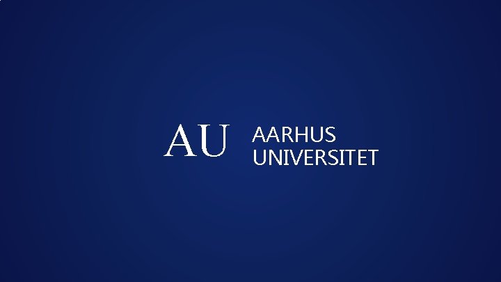 AU AARHUS UNIVERSITET 