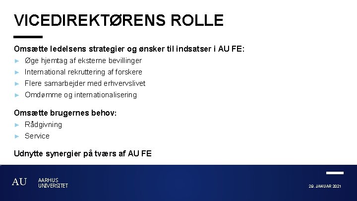 VICEDIREKTØRENS ROLLE Omsætte ledelsens strategier og ønsker til indsatser i AU FE: ► Øge