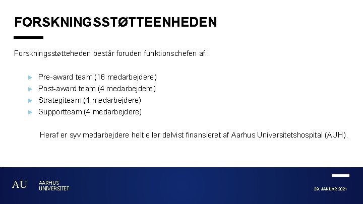 FORSKNINGSSTØTTEENHEDEN Forskningsstøtteheden består foruden funktionschefen af: ► Pre-award team (16 medarbejdere) ► Post-award team