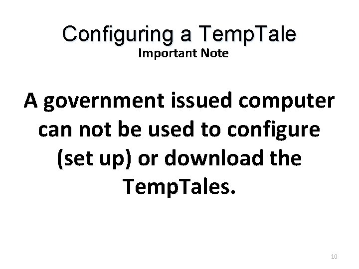 Configuring a Temp. Tale Important Note A government issued computer can not be used Configuring a Temp. Tale Important Note A government issued computer can not be used