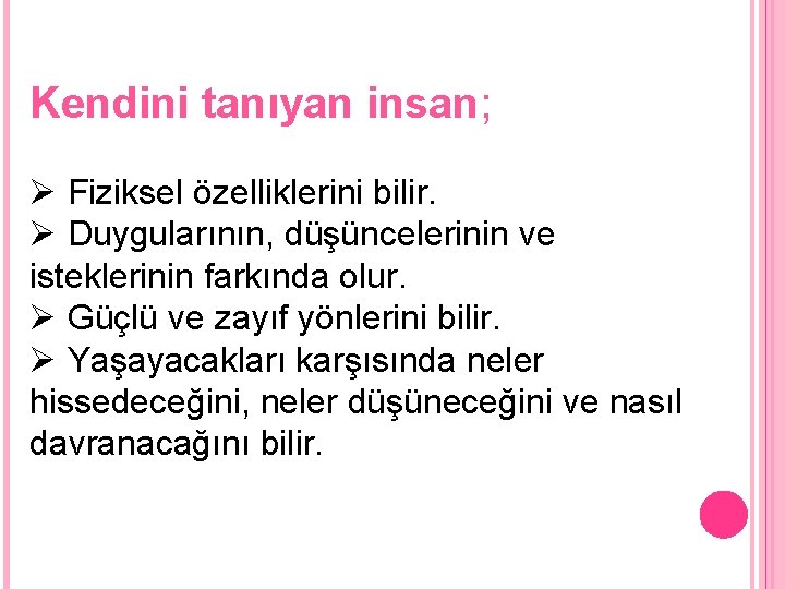 Kendini tanıyan insan; Ø Fiziksel özelliklerini bilir. Ø Duygularının, düşüncelerinin ve isteklerinin farkında olur.