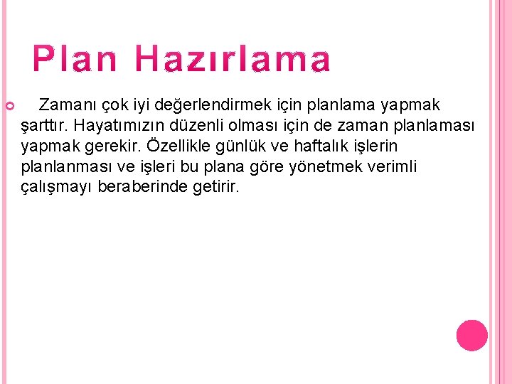  Zamanı çok iyi değerlendirmek için planlama yapmak şarttır. Hayatımızın düzenli olması için de