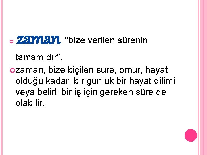  zaman “bize verilen sürenin tamamıdır”. zaman, bize biçilen süre, ömür, hayat olduğu kadar,