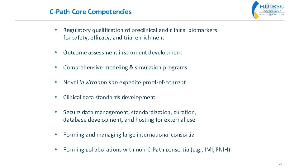 C-Path Core Competencies • Regulatory qualification of preclinical and clinical biomarkers for safety, efficacy,