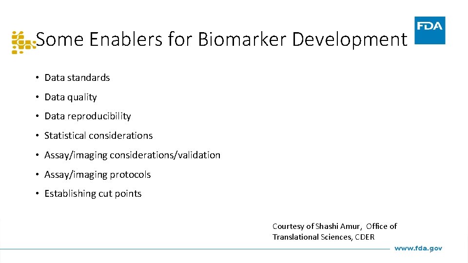 Some Enablers for Biomarker Development • Data standards • Data quality • Data reproducibility