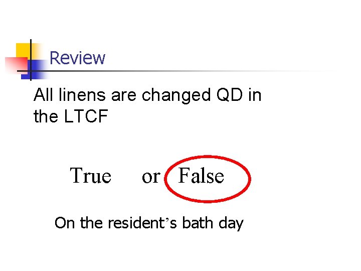 Review All linens are changed QD in the LTCF True or False On the