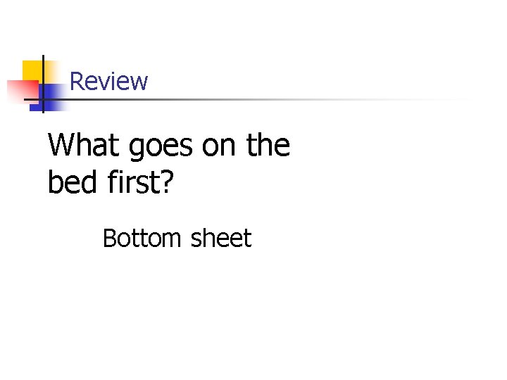 Review What goes on the bed first? Bottom sheet 