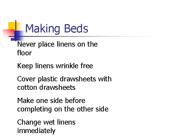 Making Beds Never place linens on the floor Keep linens wrinkle free Cover plastic