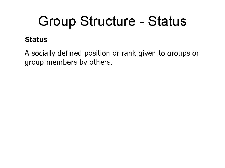 Group Structure - Status A socially defined position or rank given to groups or