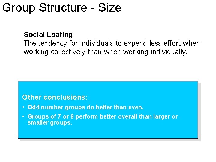 Group Structure - Size Social Loafing The tendency for individuals to expend less effort