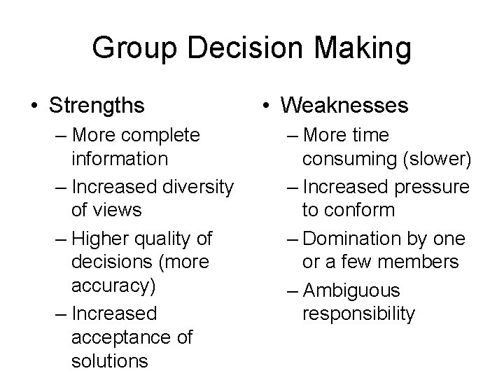 Group Decision Making • Strengths – More complete information – Increased diversity of views