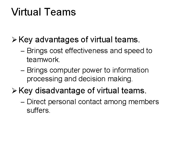 Virtual Teams Ø Key advantages of virtual teams. – Brings cost effectiveness and speed