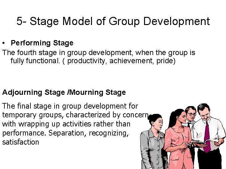 5 - Stage Model of Group Development • Performing Stage The fourth stage in