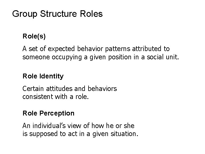 Group Structure Roles Role(s) A set of expected behavior patterns attributed to someone occupying