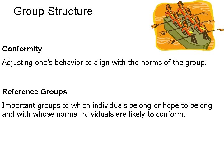 Group Structure Conformity Adjusting one’s behavior to align with the norms of the group.