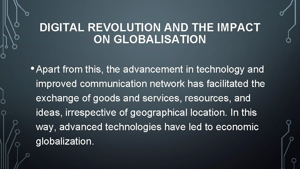 DIGITAL REVOLUTION AND THE IMPACT ON GLOBALISATION • Apart from this, the advancement in