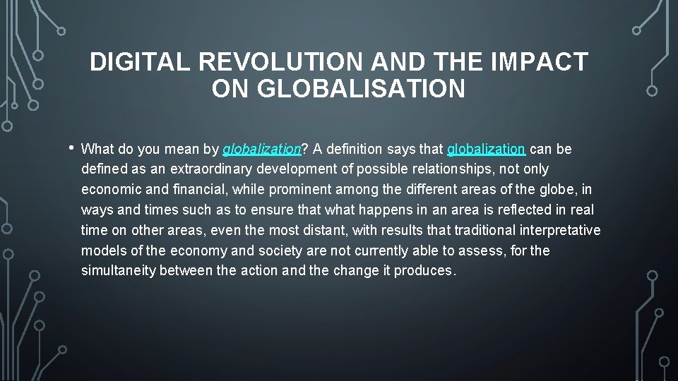 DIGITAL REVOLUTION AND THE IMPACT ON GLOBALISATION • What do you mean by globalization?