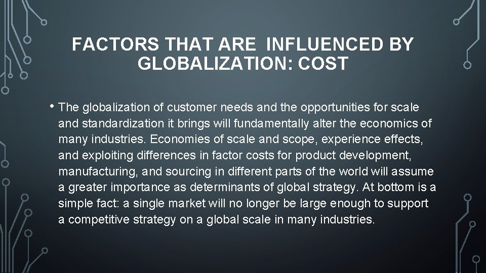 FACTORS THAT ARE INFLUENCED BY GLOBALIZATION: COST • The globalization of customer needs and