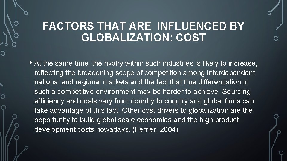 FACTORS THAT ARE INFLUENCED BY GLOBALIZATION: COST • At the same time, the rivalry