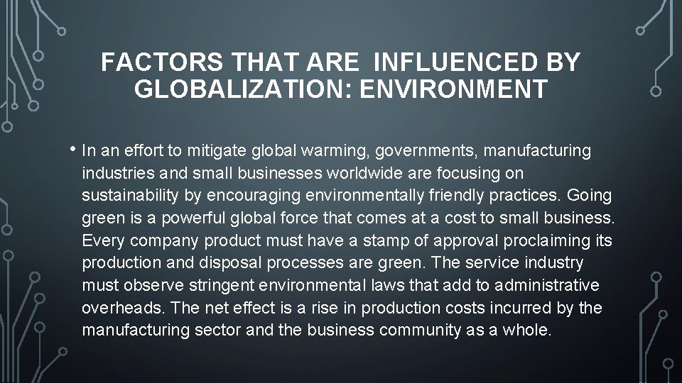 FACTORS THAT ARE INFLUENCED BY GLOBALIZATION: ENVIRONMENT • In an effort to mitigate global