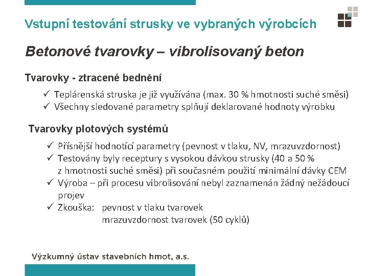 Vstupní testování strusky ve vybraných výrobcích Betonové tvarovky – vibrolisovaný beton Tvarovky - ztracené