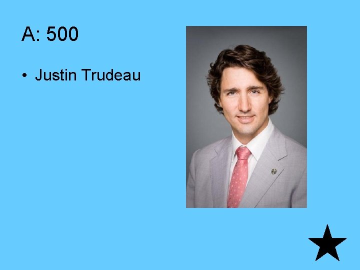 A: 500 • Justin Trudeau 