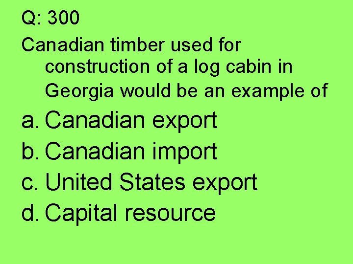 Q: 300 Canadian timber used for construction of a log cabin in Georgia would