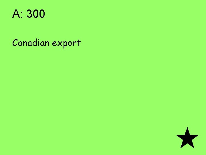 A: 300 Canadian export 