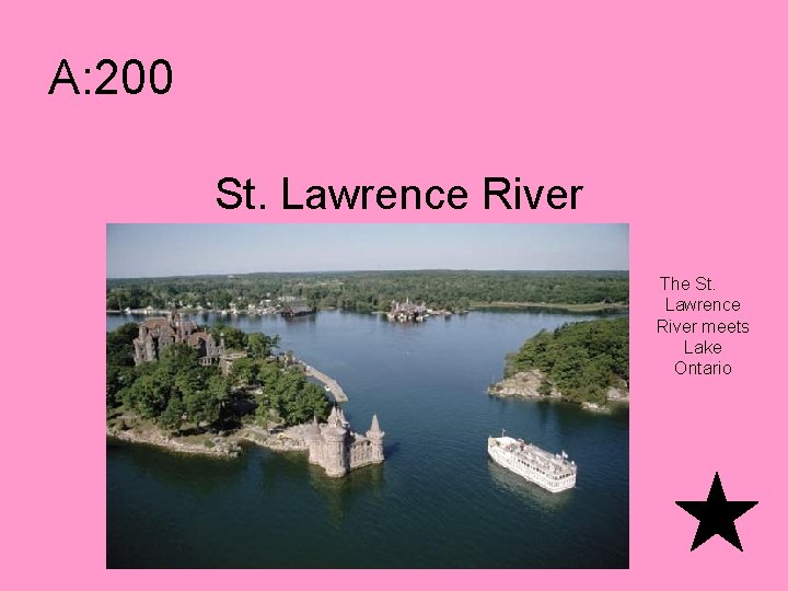 A: 200 St. Lawrence River The St. Lawrence River meets Lake Ontario 