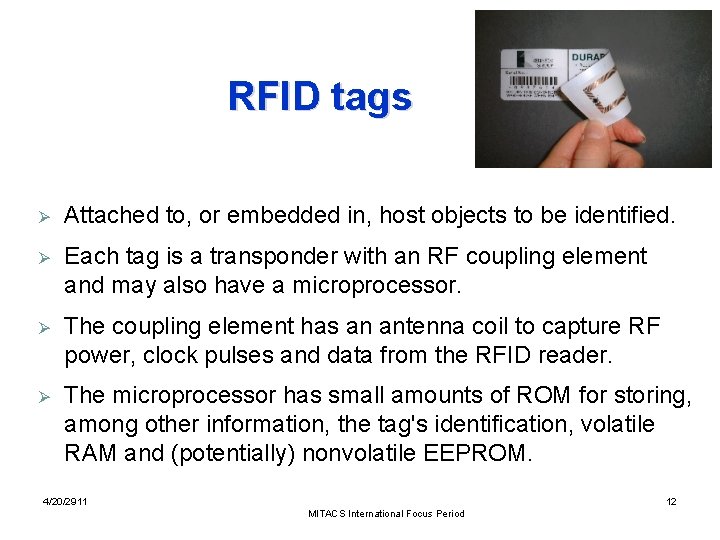 RFID tags Ø Attached to, or embedded in, host objects to be identified. Ø