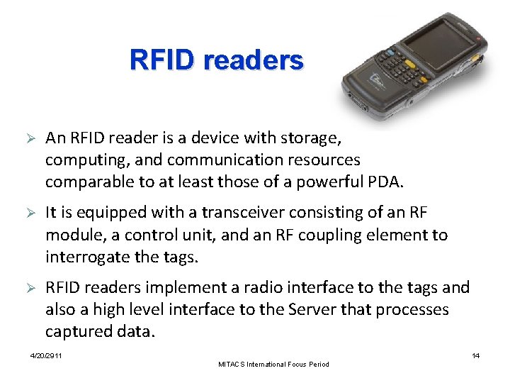 RFID readers Ø An RFID reader is a device with storage, computing, and communication