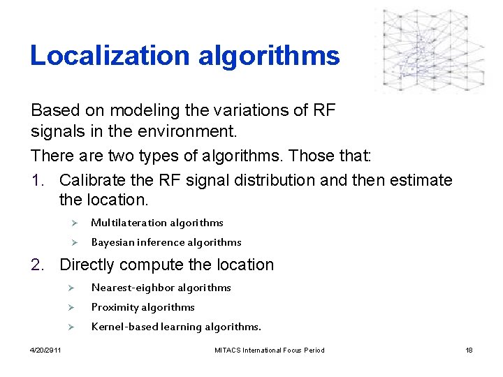 Localization algorithms Based on modeling the variations of RF signals in the environment. There