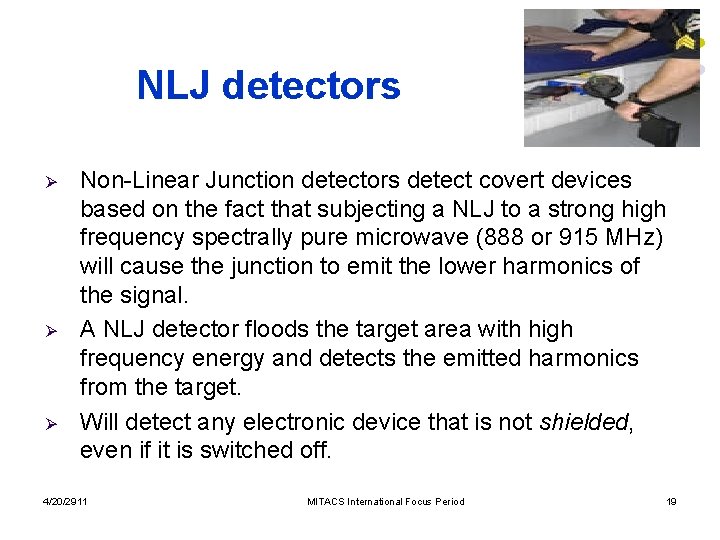 NLJ detectors Ø Ø Ø Non-Linear Junction detectors detect covert devices based on the