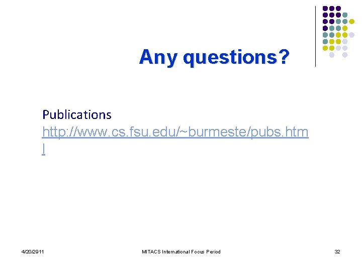 Any questions? Publications http: //www. cs. fsu. edu/~burmeste/pubs. htm l 4/20/2911 MITACS International Focus