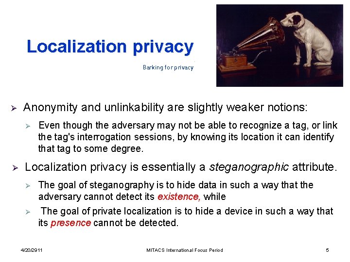 Localization privacy . Barking for privacy Ø Anonymity and unlinkability are slightly weaker notions: