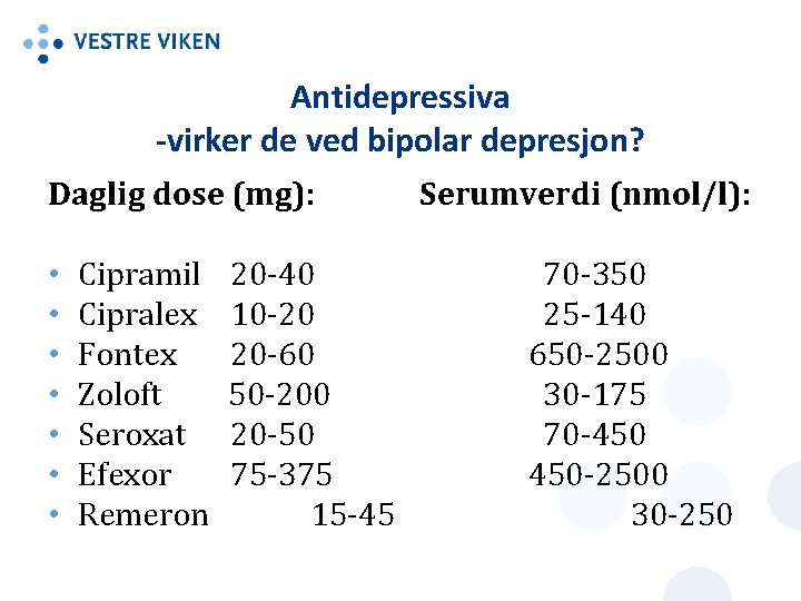 Antidepressiva -virker de ved bipolar depresjon? Daglig dose (mg): • • Cipramil Cipralex Fontex